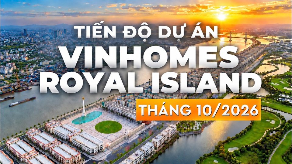 Tiến độ Vinhomes Royal Island tháng 10/2026
